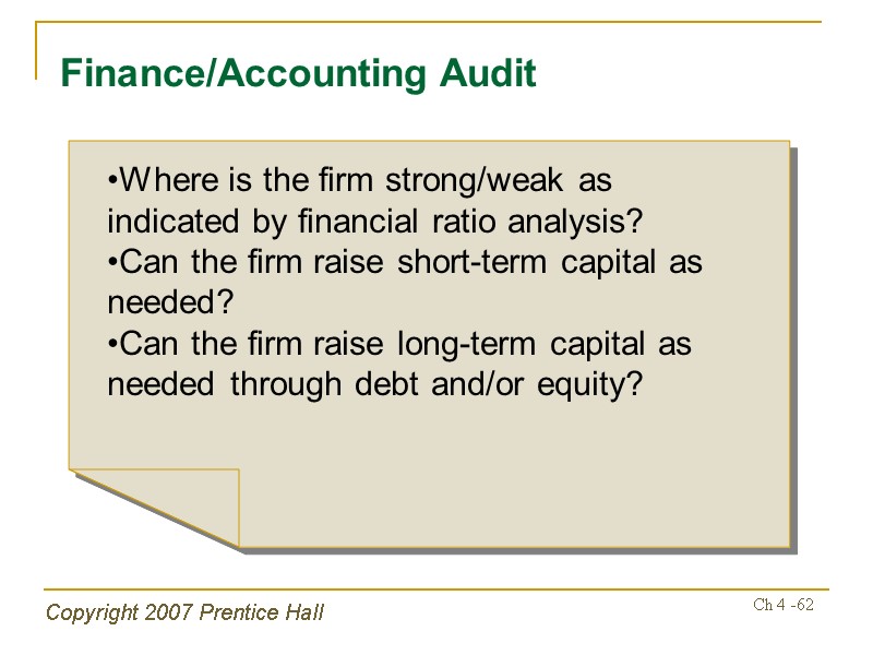 Copyright 2007 Prentice Hall Ch 4 -62 Finance/Accounting Audit Where is the firm strong/weak